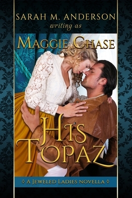 His Topaz: A Historical Western Romance by Maggie Chase, Sarah M. Anderson