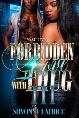 Forbidden Love With A Thug III by Shvonne Latrice