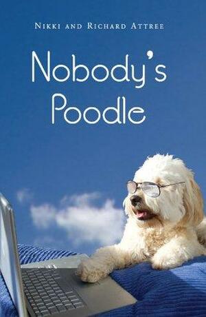 Nobody's Poodle by Richard Attree, Nikki Attree