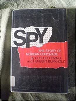 Spy: The Story of Modern Espionage by Herbert Burkholz, Clifford Irving