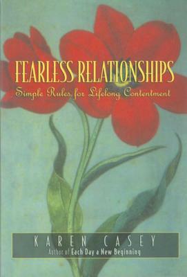 Fearless Relationships: Simple Rules for Lifelong Contentment by Karen Casey
