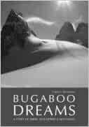 Bugaboo Dreams: A Story of Skiers, HelicoptersMountains by Topher Donahue