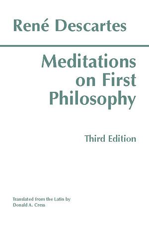 Meditations on First Philosophy by Donald A. Cress, René Descartes