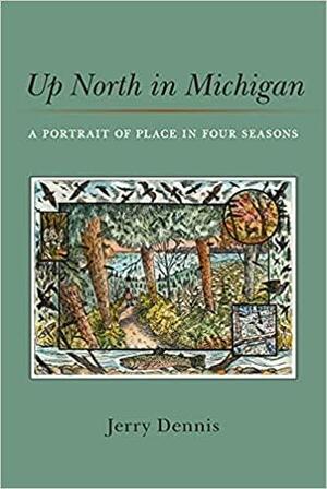 Up North in Michigan: A Portrait of Place in Four Seasons by Jerry Dennis