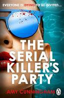 The Serial Killer's Party: Don't miss the most decadent and twisty thriller of 2025. Everyone is a suspect, and you're invited by Amy Cunningham