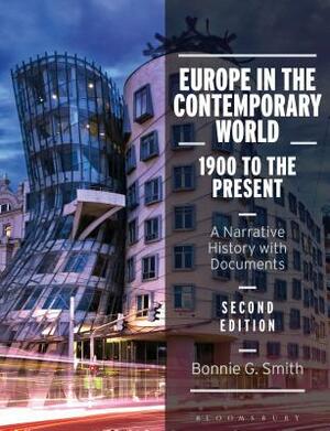 Europe in the Contemporary World: 1900 to the Present: A Narrative History with Documents by Bonnie G. Smith