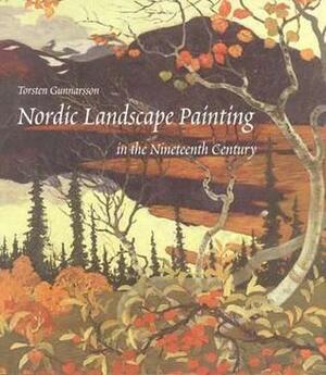 Nordic Landscape Painting in the Nineteenth Century by Torsten Gunnarsson, Nancy Adler