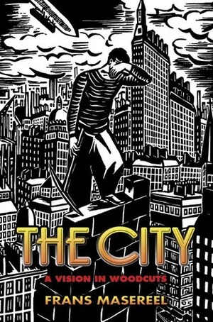 The City: A Vision in Woodcuts by Frans Masereel