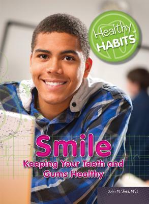 Smile: Keeping Your Teeth and Gums Healthy by John M. Shea