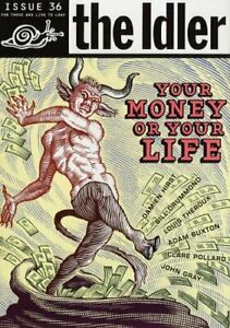 The Idler 36:Money Madness: Your Money or Your Life? by Tom Hodgkinson