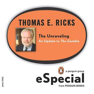 The Unraveling: An Update to the Gamble by Thomas E. Ricks