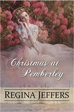 Christmas at Pemberley: A Pride and Prejudice Holiday Vagary, Told Through the Eyes of All Who Knew It by Regina Jeffers