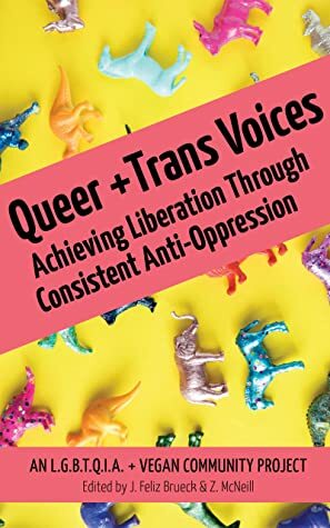 Queer and Trans Voices: Achieving Liberation Through Consistent Anti-Oppression by Julia Feliz Brueck, Zoie Zane McNeill
