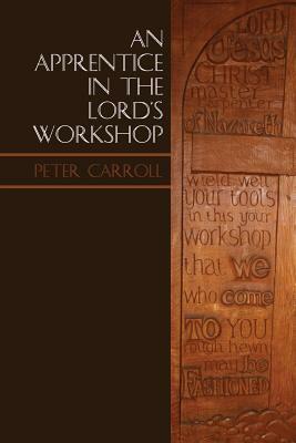 An Apprentice in the Lord's Workshop: The Establishment of Letton Hall as a Christian Centre by Peter Carroll