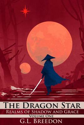 The Dragon Star (Realms of Shadow and Grace Volume 1: Episodes 1-7) by G.L. Breedon