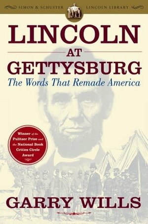 Lincoln at Gettysburg: The Words That Remade America by Garry Wills