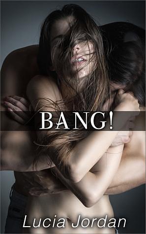 Bang! by Lucia Jordan, Lucia Jordan