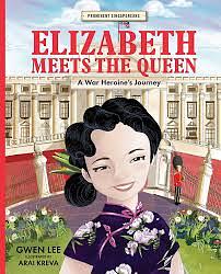 Elizabeth Meets the Queen: A War Heroine's Journey by Gwen Lee