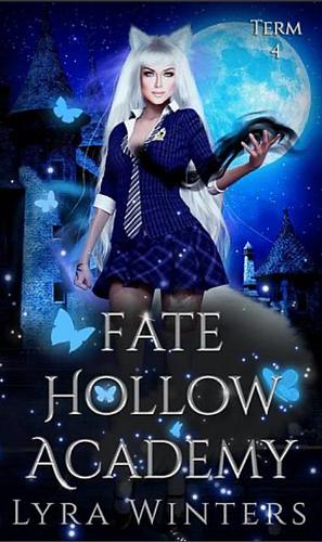 Fate Hollow Academy: Term 4 by Lyra Winters