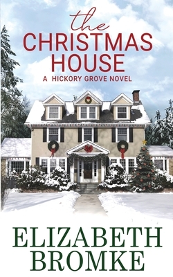 The Christmas House: A Hickory Grove Novel by Elizabeth Bromke