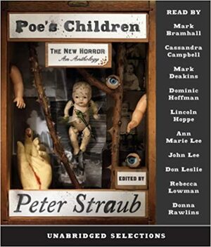 Poe's Children: The New Horror: An Anthology by Peter Straub, Ramsey Campbell, Neil Gaiman, Melanie Tem, Brian Evenson, Bradford Morrow, Kelly Link, Joe Hill, Thomas Tessier, M. Rickert, Graham Joyce, Ellen Klages, Stephen King, John Crowley, M. John Harrison, Steve Rasnic Tem, Jonathan Carroll, Elizabeth Hand, Tia V. Travis, Dan Chaos, Rosalind Palermo Stevenson, Thomas Ligotti, David J. Schow, Glen Hirshberg, Benjamin Percy