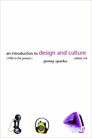 An Introduction to Design and Culture: 1900 to the Present by Penny Sparke