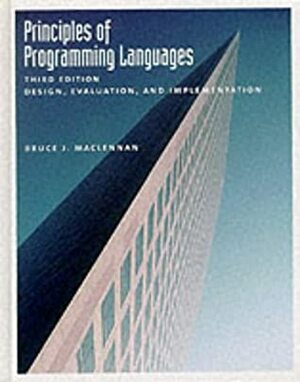 Principles of Programming Languages: Design, Evaluation, and Implementation by Bruce J. MacLennan