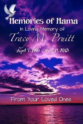 Memories Of Mama: In Loving Memory of Tracy M. Pruitt by C. L. Foster