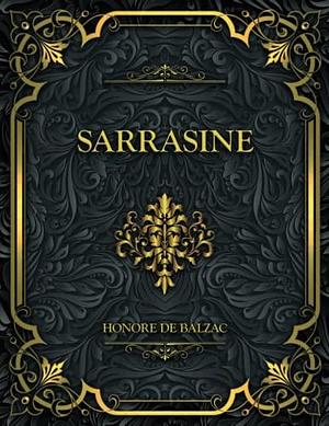 Sarrasine: Honore de Balzac by Honoré de Balzac, Honoré de Balzac