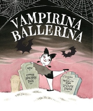 Vampirina Ballerina by Anne Marie Pace, LeUyen Pham