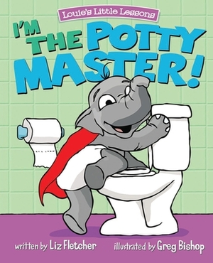 I'm the Potty Master: Easy Potty Training in Just Days by Liz Fletcher