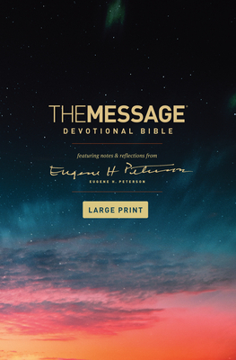 The Message Devotional Bible, Large Print (Hardcover): Featuring Notes and Reflections from Eugene H. Peterson by Eugene H. Peterson