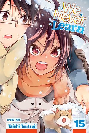 We Never Learn, Vol. 15: More than Ever, What Supports X Is... by Taishi Tsutsui, Taishi Tsutsui