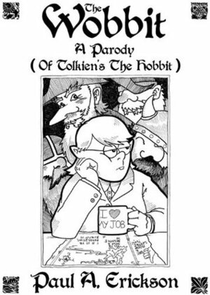 The Wobbit: A Parody (Of Tolkien's The Hobbit) by Paul A. Erickson