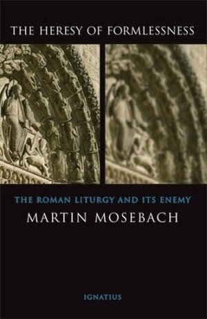 Heresy of Formlessness by Martin Mosebach