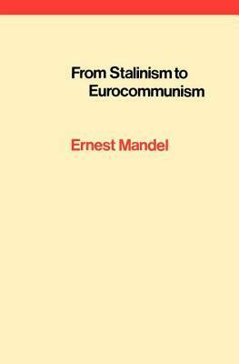 From Stalinism to Eurocommunism: The Bitter Fruits of 'Socialism in One Country by Ernest Mandel