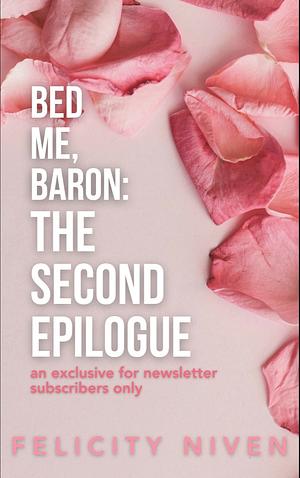 Bed me, Baron: The second epilogue by Felicity Niven