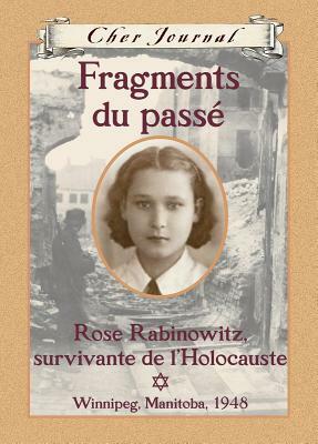 Fragments du passé: Rose Rabinowitz, survivante de l'Holocauste , Winnipeg, Manitoba, 1948 by Carol Matas