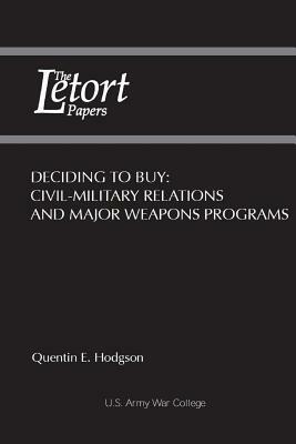 Deciding to Buy: Civil-Military Relations and Major Weapons Programs by Quentin E. Hodgson, Strategic Studies Institute