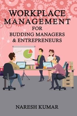 Workplace Management For Budding Managers & Entrepreneurs by Naresh Kumar