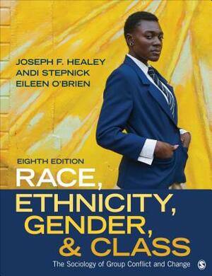 Race, Ethnicity, Gender, and Class: The Sociology of Group Conflict and Change by Andi Stepnick, Eileen O'Brien, Joseph F. Healey