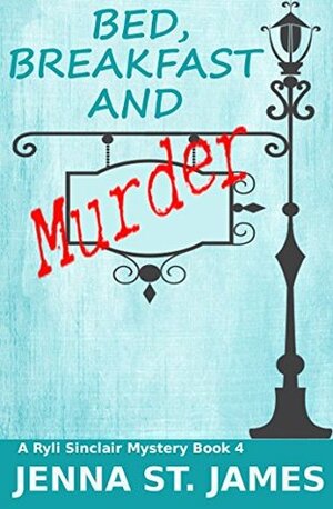 Bed, Breakfast and Murder by Jenna St. James