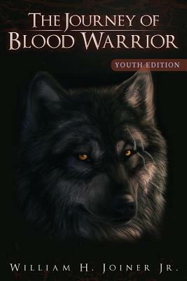 The Journey of Blood Warrior by William H. Joiner Jr
