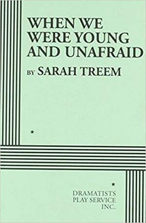 When We Were Young and Unafraid by Sarah Treem