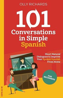 101 Conversations in Simple Spanish by Olly Richards