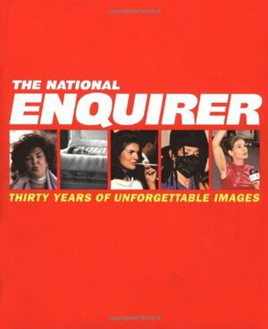 The National Enquirer: Thirty Years of Unforgettable Images by Charles Melcher