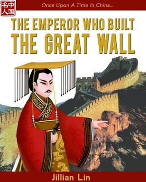 The Emperor Who Built The Great Wall by Jillian Lin, Shi Meng