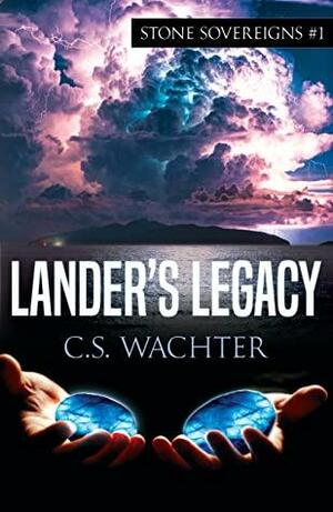 Lander's Legacy by C.S. Wachter, C.S. Wachter