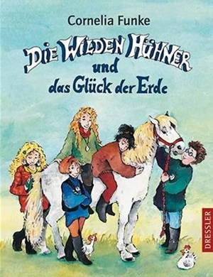 Die Wilden Hühner und das Glück der Erde by Cornelia Funke