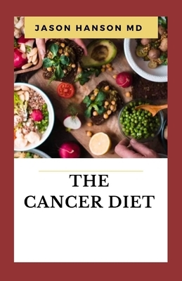 The Cancer Diet: Everything You Need To Know About Cancer Diet by Jason Hanson